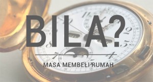 Hanya Satu Masa Sahaja Yang Sesuai Untuk Membeli Rumah